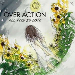 OVER ACTION / ALL NEED IS LOVE