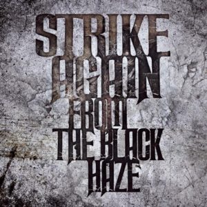 STRIKE AGAIN / FROM THE BLACK HAZE