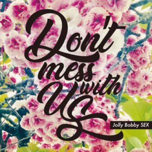 Jolly Bobby SEX / Don’t mess with us