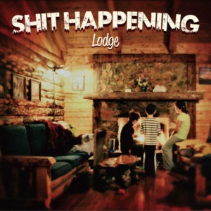 SHIT HAPPENING / Lodge