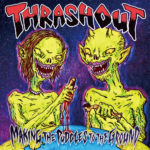 THRASHOUT / Making The Puddles To The Ground